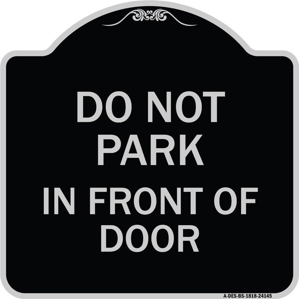 Signmission Do Not Park in Front of Door Heavy-Gauge Aluminum Architectural Sign, 18" x 18", BS-1818-24145 A-DES-BS-1818-24145 - main